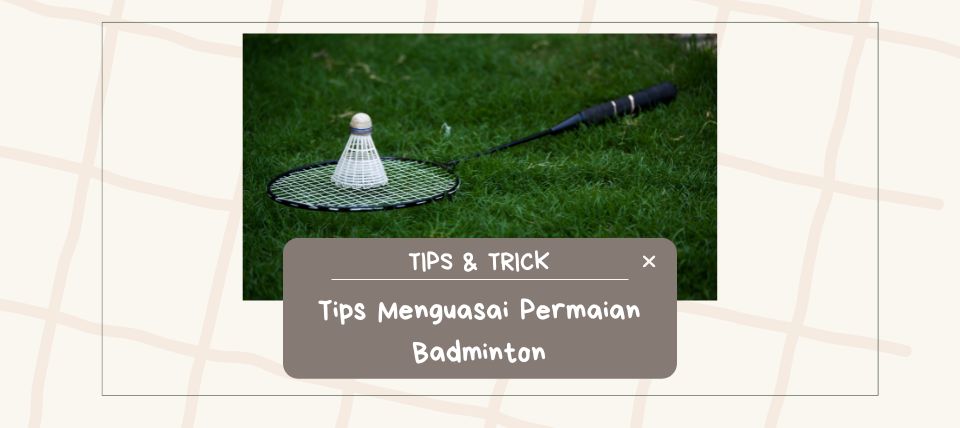 Tips Menguasai Permainan Badminton