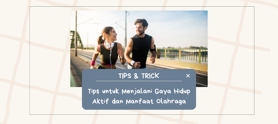 Tips untuk Menjalani Gaya Hidup Aktif dan Manfaat Olahraga