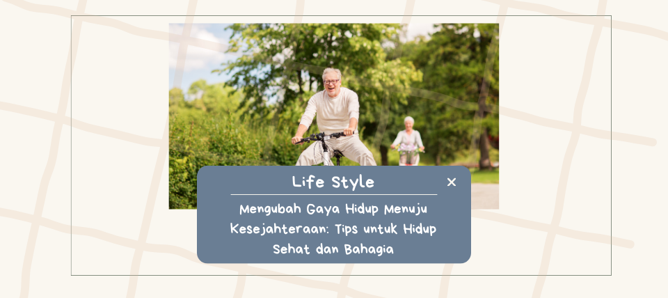 Mengubah Gaya Hidup Menuju Kesejahteraan:  Tips untuk Hidup Sehat dan Bahagia