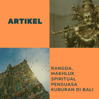 RANGDA, MAKHLUK SPIRITUAL PENGUASA KUBURAN DI BALI
