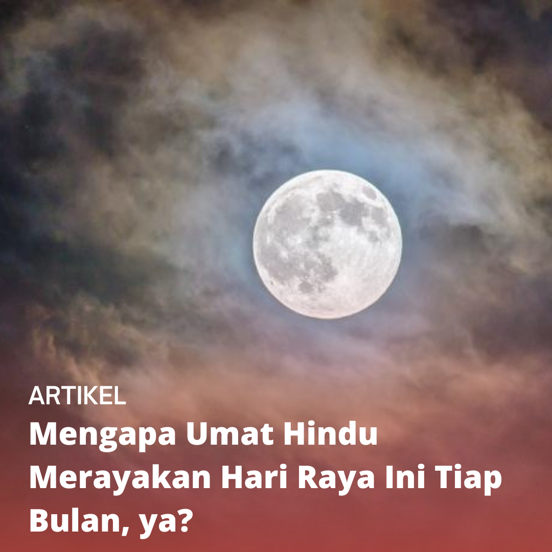 Mengapa Umat Hindu Merayakan Hari Raya Ini Tiap Bulan, ya?