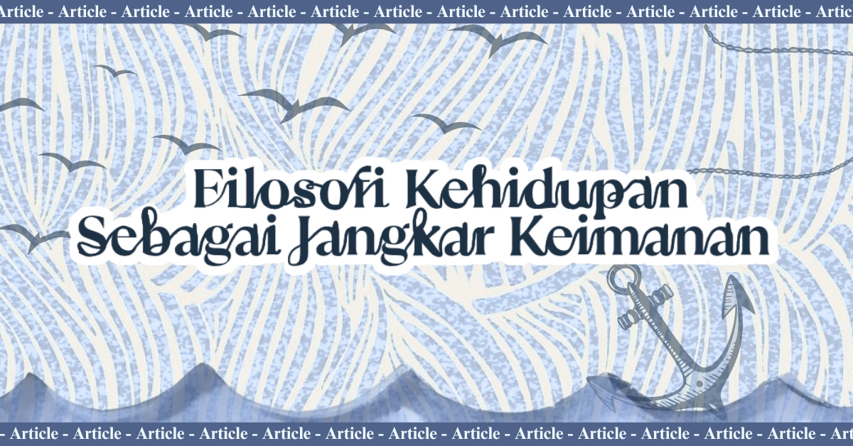 Filosofi Kehidupan sebagai Jangkar Keimanan