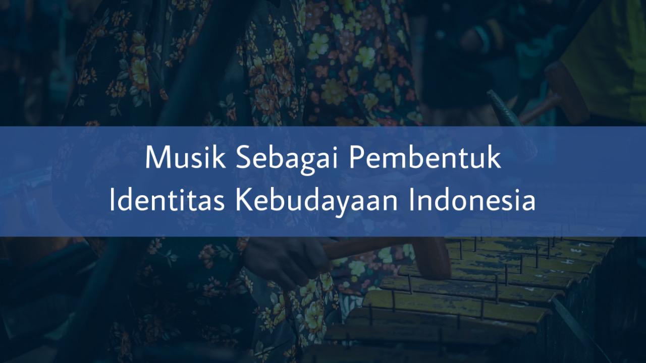 Musik Sebagai Pembentuk Identitas Kebudayaan Indonesia