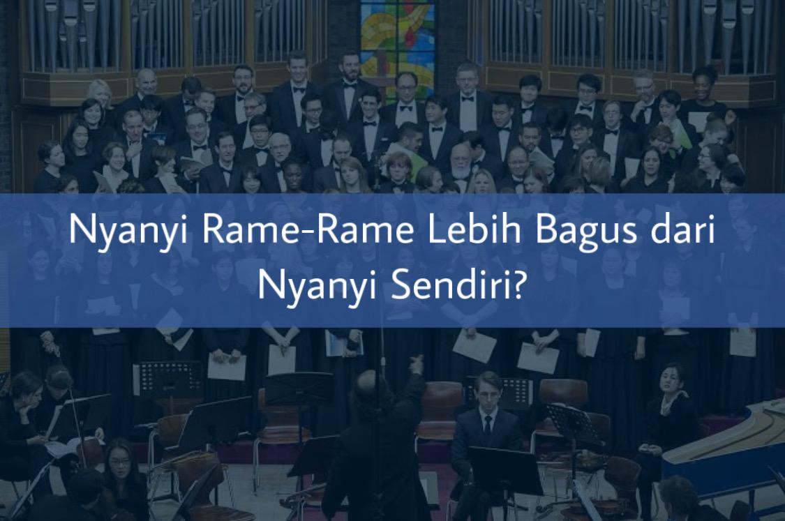 Nyanyi Rame-Rame Lebih Bagus dari Nyanyi Sendiri?