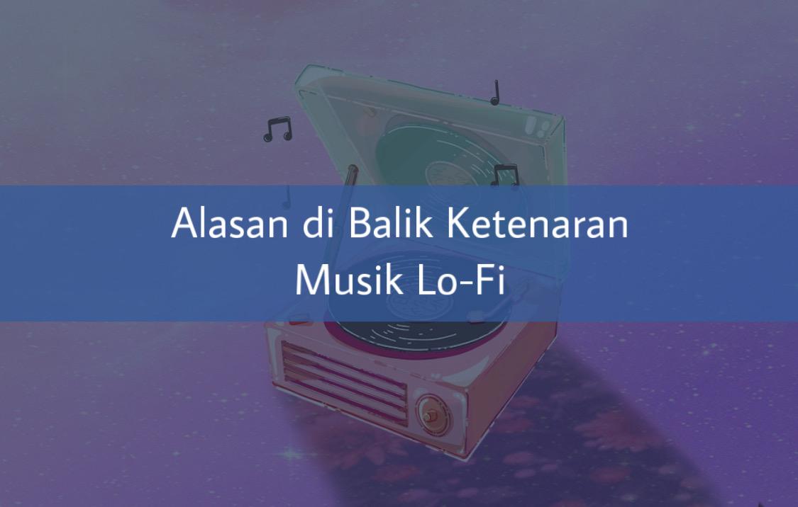 Alasan di Balik Ketenaran Musik Lo-Fi