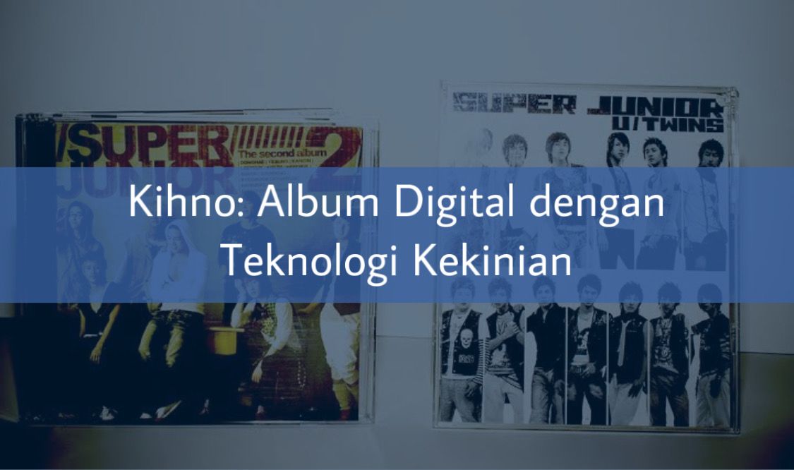 Kihno: Album Digital Dengan Teknologi Kekinian