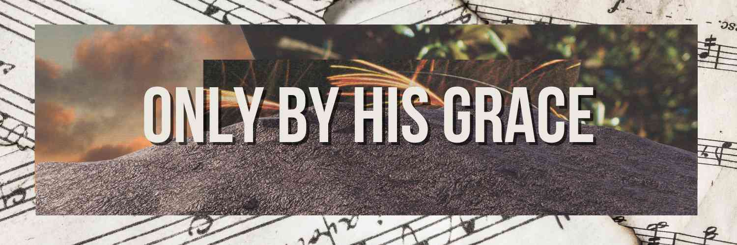 Only By His Grace
