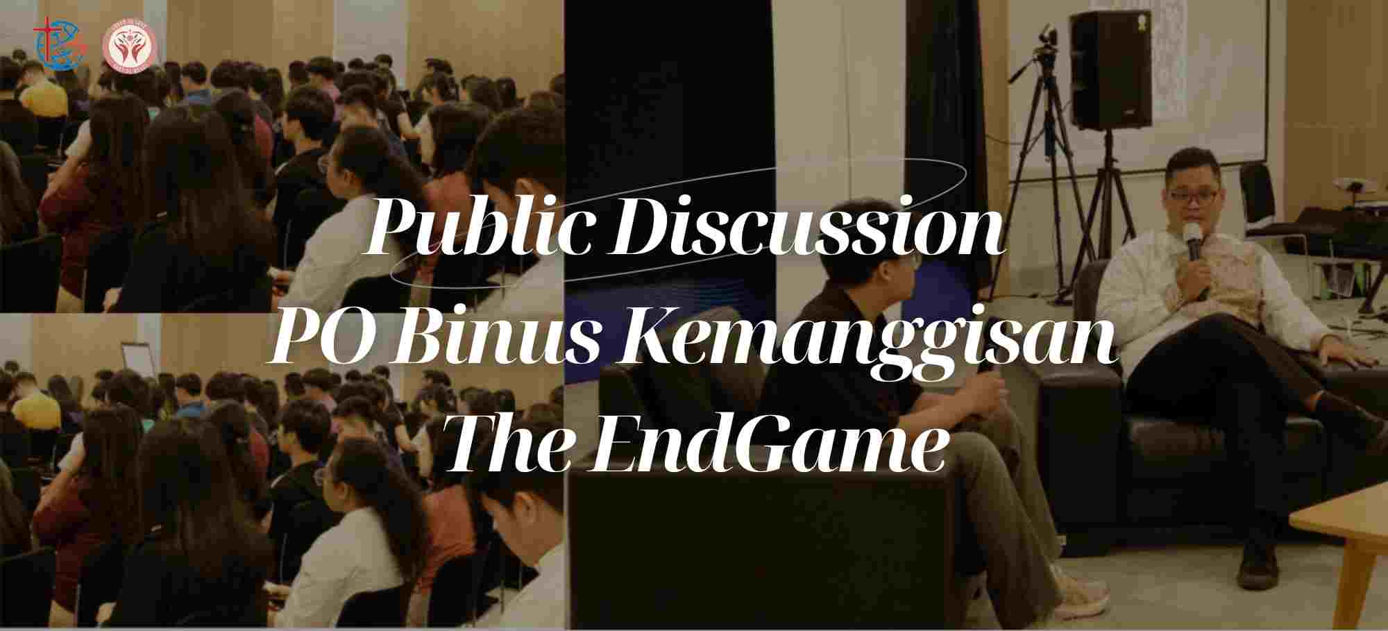 Public Discussion PO Binus Kemanggisan The Endgame