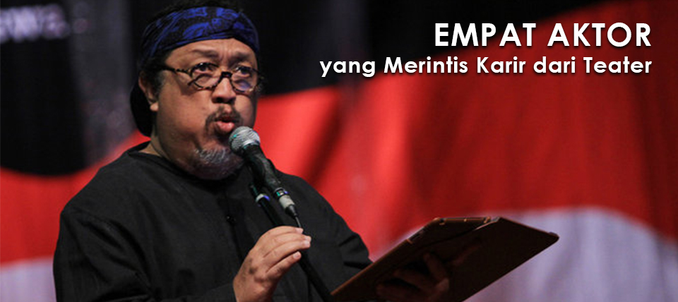 4 Aktor yang Merintis Karir dari Teater