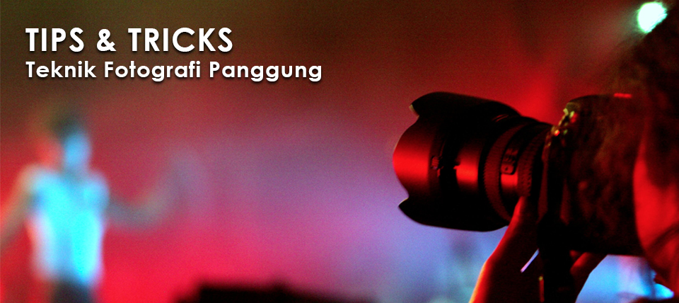 Tips&Tricks: Menguasai Teknik Fotografi Panggung