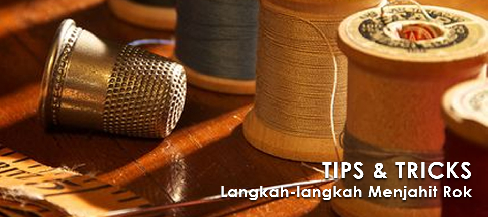 Tips&Tricks: Cara Menjahit Rok