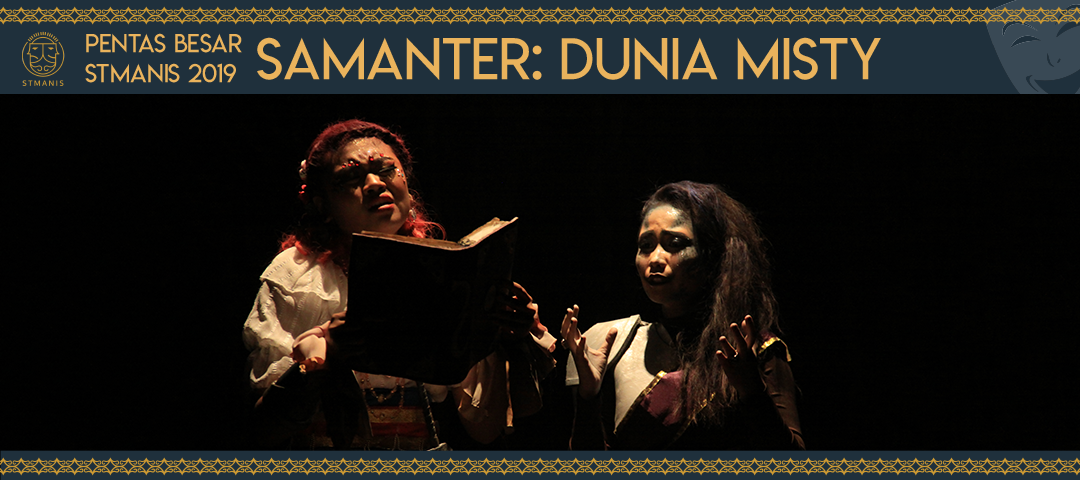 Pementasan Besar STMANIS 2019: “SAMANTER DUNIA MISTY”