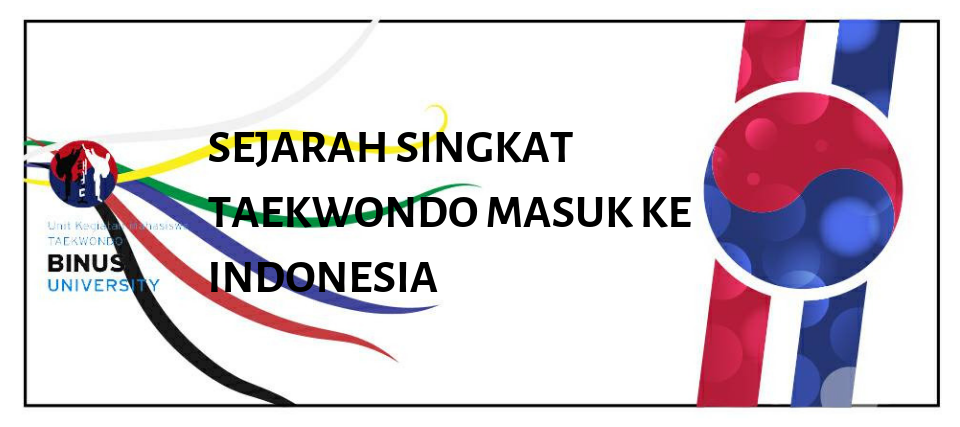 SEJARAH SINGKAT TAEKWONDO MASUK KE INDONESIA